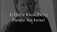 Watch Jeffrey Goldberg: Pundit for Israel
